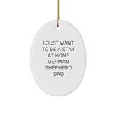 Funny German Shepherd Dog Gifts for Dad - Oval Ornament with I Just Want To Be A Stay At Home German Shepherd Dad Quote, Christmas Unique Gifts from Men to Family - Image 1